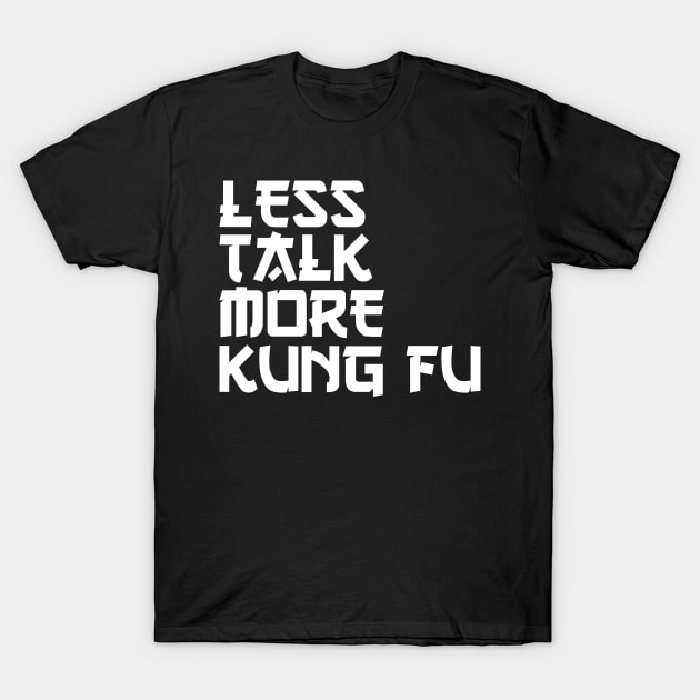 less talk more kung fu T-Shirt by Jabinga